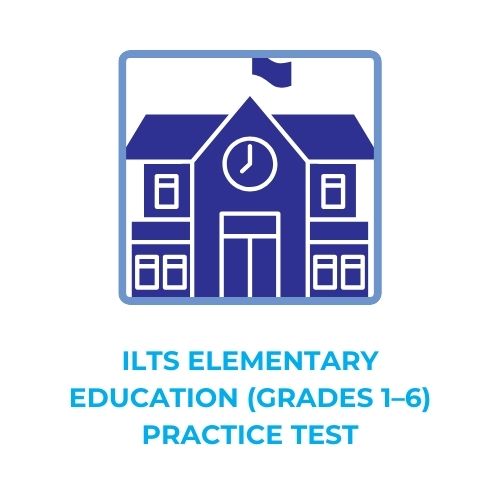 ILTS ELEMENTARY EDUCATION (GRADES 1–6) PRACTICE TEST​