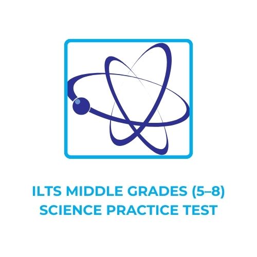 ILTS MIDDLE GRADES (5–8) SCIENCE PRACTICE TEST​