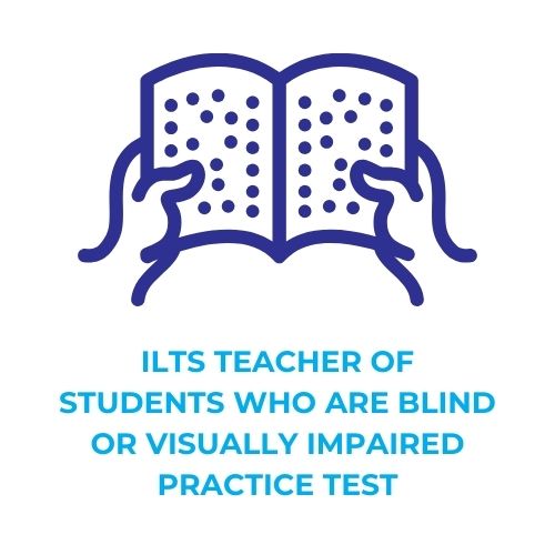 ILTS TEACHER OF STUDENTS WHO ARE BLIND OR VISUALLY IMPAIRED PRACTICE TEST​